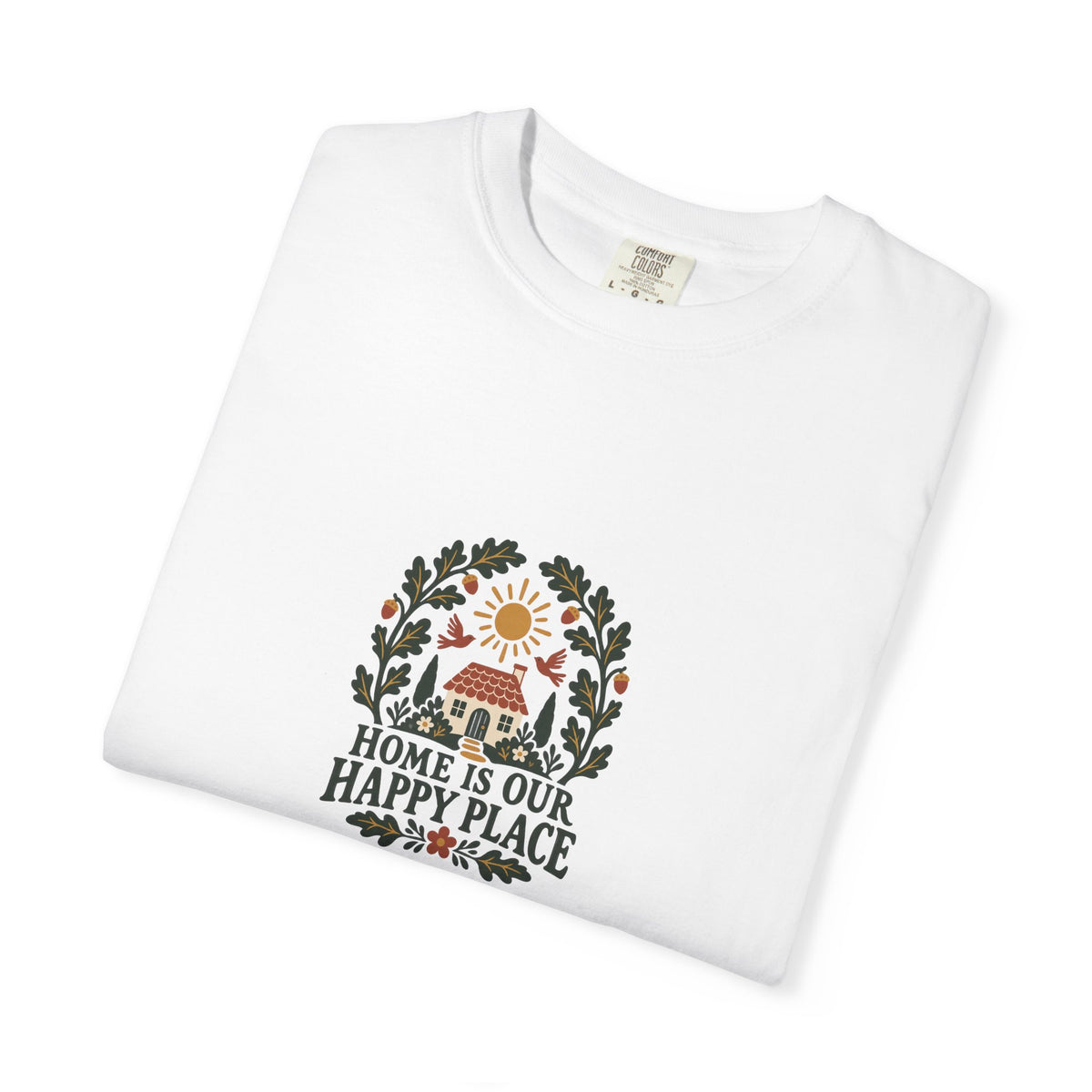 Home Is Our Happy Place T-Shirt — Comfort Colors 1717